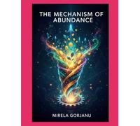 The Mechanism of Abundance: How Energy, Identity, Emotion, and Action Combine to Create Prosperity (Self Help)