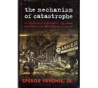 The Mechanism of Catastrophe: The Turkish Pogrom Of September 6-7, 1955, And The Destruction Of The Greek Community Of Istanbul