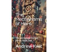 The Mechanisms of Mars: The Mechanica Frontier Series: Book Two