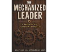 The Mechanized Leader: A Handbook for Engineering Managers