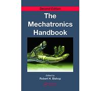 The Mechatronics Handbook - 2 Volume Set (The Mechatronics Handbook, Second Edition)