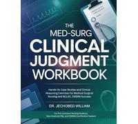 THE MED-SURG CLINICAL JUDGMENT WORKBOOK: Hands-On Case Studies and Clinical Reasoning Exercises for Medical-Surgical Nursing and NCLEX, CMSRN Success
