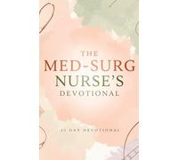The Med-Surg Nurse's Devotional: A 40 Day Christian Devotional for Med-Surg Nurses with Daily Scriptures, Prayers, Encouragement, and Faith Based ... in Christ For Nursing (The Nurse Devotionals)