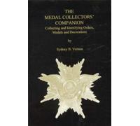 The Medal Collectors' Companion: Collecting Andidentifying Orders, Medals and Decorations