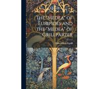 The "Medea" of Euripides and the "Medea" of Grillparzer