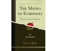 The Medea of Euripides: With Notes and an Introduction (Classic Reprint)