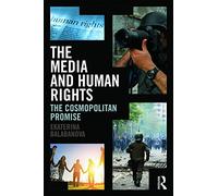 The Media and Human Rights: The Cosmopolitan Promise