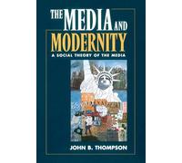 The Media and Modernity: A Social Theory of the Media