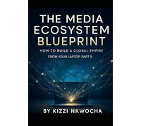 The Media Ecosystem Blueprint:: How to Build a Global Empire from Your Laptop - Part Two: THE FOUNDATIONS OF SCALE