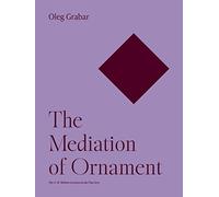 The Mediation of Ornament: 38 (The A. W. Mellon Lectures in the Fine Arts)