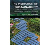 The Mediation of Sustainability : Development Goals, Social Movements, and Public Dissent