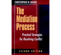 The Mediation Process: Practical Strategies for Resolving Conflict: Practical Strategies for Resolving Conflicts (Jossey-Bass Conflict Resolution Series)