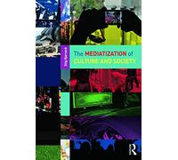 The Mediatization of Culture and Society