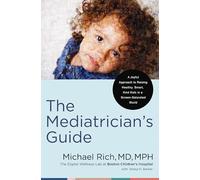 The Mediatrician's Guide: A Joyful Approach to Raising Healthy, Smart, Kind Kids in a Screen-Saturated World
