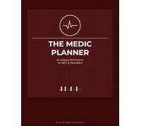 The Medic Planner: Undated Shift Schedule Organizer for EMTs & Paramedics: Track Any Rotation, Log Runs, Manage OT & Recertification, Decompress After Hard Calls - A Gift for EMS W raduation