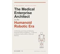 The Medical Enterprise Architect in the Humanoid Robotic Era: Architecting, Governing and Deploying Humanoid Robots in Healthcare