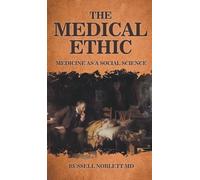 THE MEDICAL ETHIC: Medicine as a Social Science