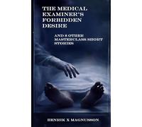 The Medical Examiner’s Forbidden Desire: And 8 other macabre short stories in master class