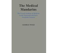 The Medical Mandarins: The French Academy of Medicine in the Nineteenth and Earl