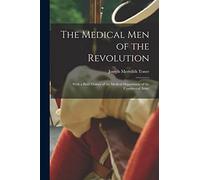 The Medical Men of the Revolution: With a Brief History of the Medical Department of the Continental Army