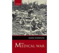 The Medical War: British Military Medicine in the First World War by Mark Harris