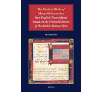 The Medical Works of Moses Maimonides: New English Translations based on the Critical Editions of the Arabic Manuscripts