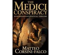 The Medici Conspiracy: Seven Renaissance Political Thrillers