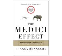 The Medici Effect, With a New Preface and Discussion Guide : What Elephants and Epidemics Can Teach Us About Innovation