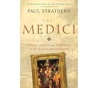The Medici - Power, Money, and Ambition in the Italian Renaissance