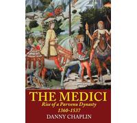 The Medici: Rise of a Parvenu Dynasty, 1360-1537