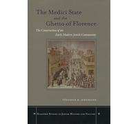 The Medici State and the Ghetto of Florence: The Construction of an Early Modern Jewish Community (Stanford Studies in Jewish History and Culture)