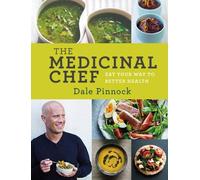 The Medicinal Chef: Eat Your Way to Better Health: Written by Dale Pinnock, 2013 Edition, (1st Edition) Publisher: Sterling [Hardcover]