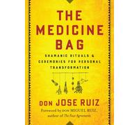 The Medicine Bag : Shamanic Rituals & Ceremonies for Personal Transformation
