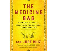 The Medicine Bag: Shamanic Rituals & Ceremonies for Personal Transformation (Shamanic Wisdom)