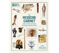 The Medicine Cabinet: The story of health & and disease told through extraordinary objects