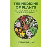 The Medicine of Plants: Healing, Nature, and What It Means to Be Human