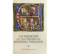 The Medicine of the Friars in Medieval England: 5 (Health and Healing in the Middle Ages)
