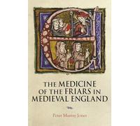 The Medicine of the Friars in Medieval England: 5 (Health and Healing in the Middle Ages)