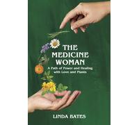 The Medicine Woman : A Path of Power and Healing with Love and Plants