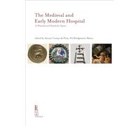The Medieval and Early Modern Hospital: A Physical and Symbolic Space (Ircvm-medieval Cultures, 15)