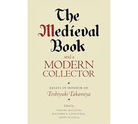The Medieval Book and a Modern Collector: Essays in Honour of Toshiyuki Takamiya