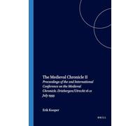 The Medieval Chronicle II: Proceedings of the 2nd International Conference on the Medieval Chronicle. Driebergen/Utrecht 16-21 July 1999: 144 (Costerus New Series, 144)