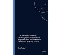 The Medieval Chronicle: Proceedings of the 1st International Conference on the Medieval Chronicle. Driebergen/Utrecht 13-16 July 1996: 120 (Costerus New Series, 120)