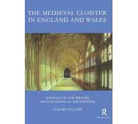 The Medieval Cloister in England and Wales: Journal of the British Archaeological Association Volume 159 for 2006 (Maney Main Publications)