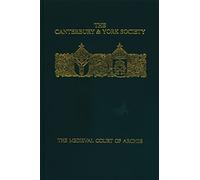 The Medieval Court of Arches (Canterbury & York Society)