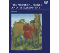 The Medieval Horse and its Equipment, c.1150-1450