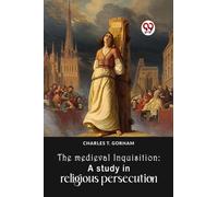 The Medieval Inquisition: A Study In Religious Persecution