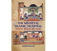 The Medieval Islamic Hospital by Ragab & Ahmed Harvard University & Massachusetts