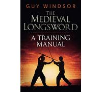 The Medieval Longsword: A Training Manual