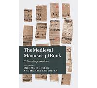 The Medieval Manuscript Book: Cultural Approaches: 94 (Cambridge Studies in Medieval Literature, Series Number 94)